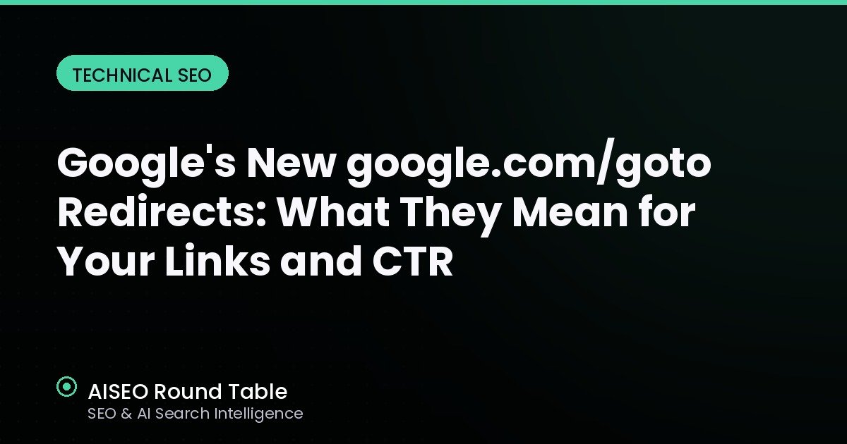 Google's New google.com/goto Redirects: What They Mean for Your Links and CTR