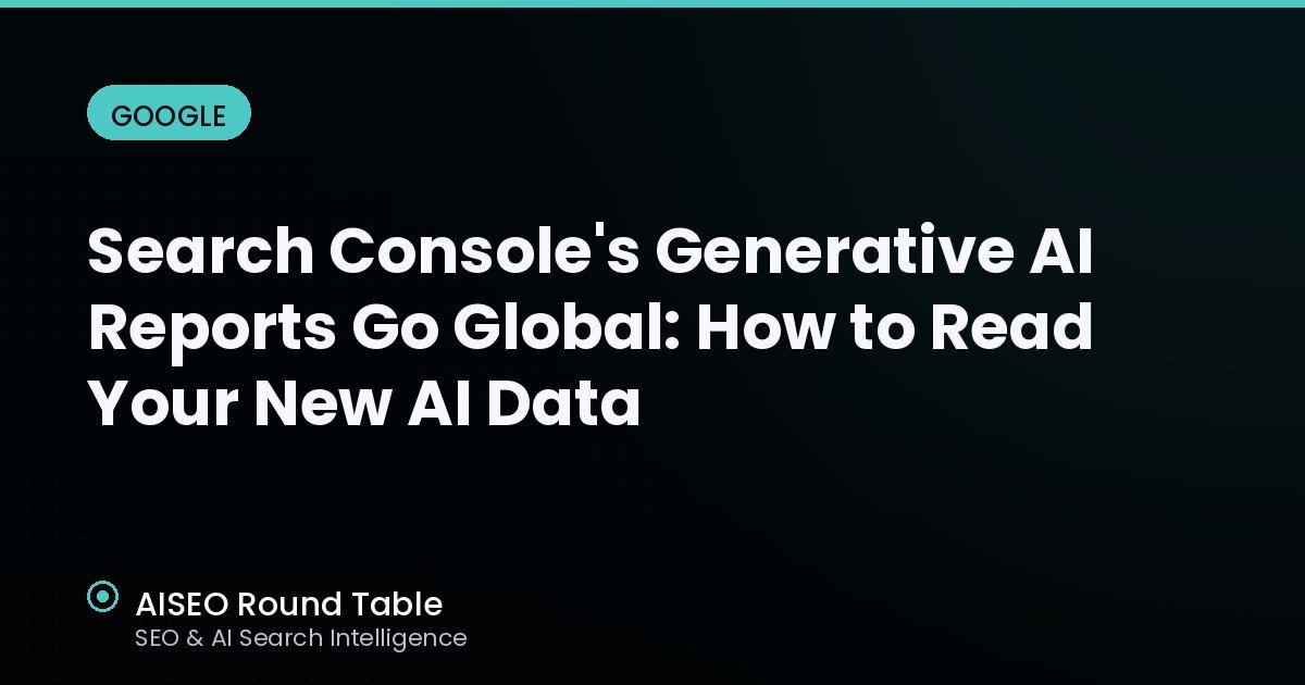 Search Console's Generative AI Reports Go Global: How to Read Your New AI Data