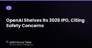 OpenAI Shelves Its 2026 IPO, Citing Safety Concerns