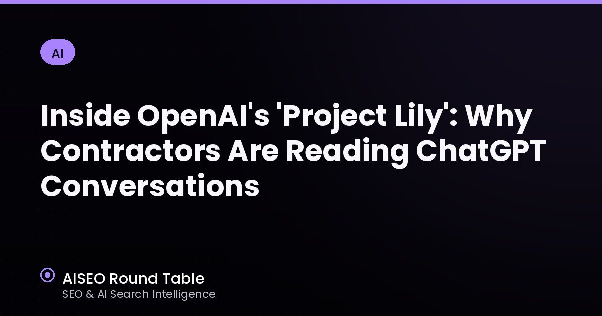 Inside OpenAI's Project Lily: Why Contractors Are Reading ChatGPT Conversations