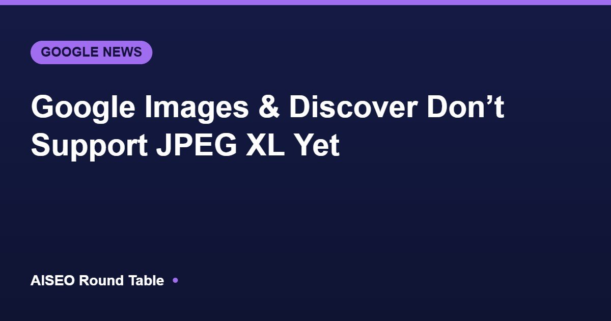 JPEG XL not supported by Google Images and Discover featured image