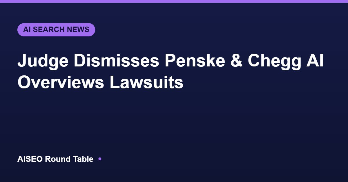 Judge dismisses Penske and Chegg AI Overviews lawsuits featured image